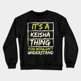 It's A Keisha Thing You Wouldn't Understand Crewneck Sweatshirt